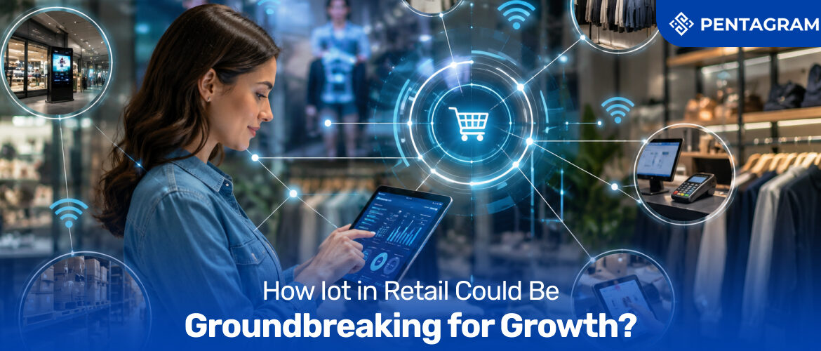 How Iot in Retail Could Be Groundbreaking for Growth